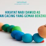 HIKAYAT NABI DAWUD DAN CACING YANG GEMAR BERZIKIR