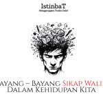 “Bayang–Bayang Sikap Walid dalam Kehidupan Kita”