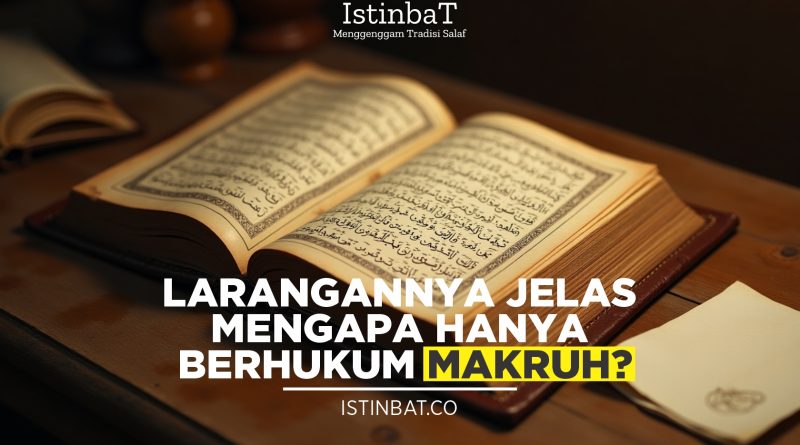 LARANGANNYA JELAS, MENGAPA HANYA BERHUKUM MAKRUH?