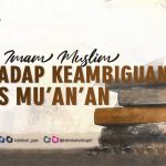 SIKAP IMAM MUSLIM TERHADAP HADIS MU’AN’AN