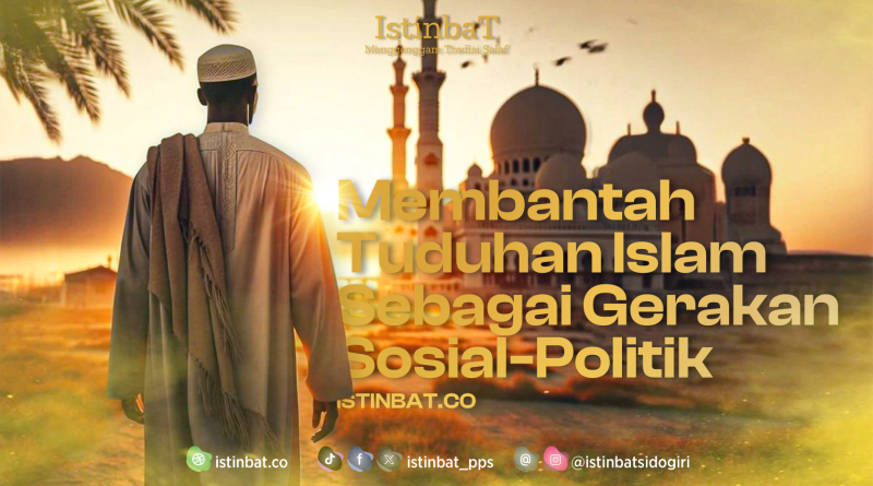 “Membantah Tuduhan Islam Sebagai Gerakan Sosial-Politik”