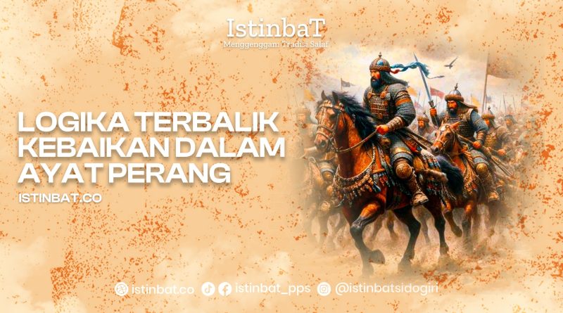LOGIKA TERBALIK KEBAIKAN DALAM AYAT PERANG