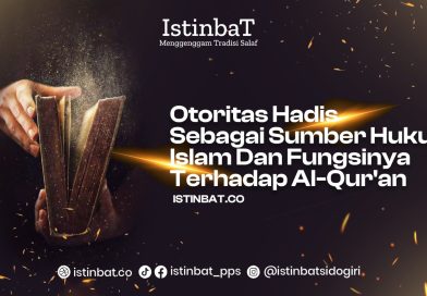 Otoritas Hadis sebagai Sumber Hukum Islam dan Fungsinya terhadap al-Quran Part-1